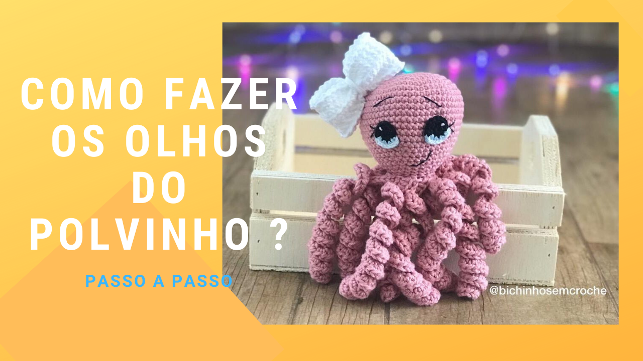 Como Fazer os Olhos do Polvo Amigurumi